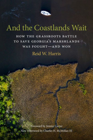 And the Coastlands Wait: How Grassroots Battle to Save Georgia's Marshlands Was Fought-and Won