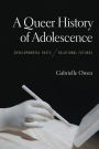 A Queer History of Adolescence: Developmental Pasts, Relational Futures