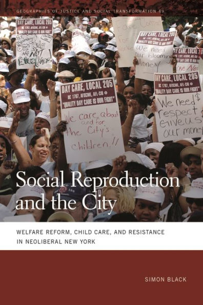 Social Reproduction and the City: Welfare Reform, Child Care, Resistance Neoliberal New York