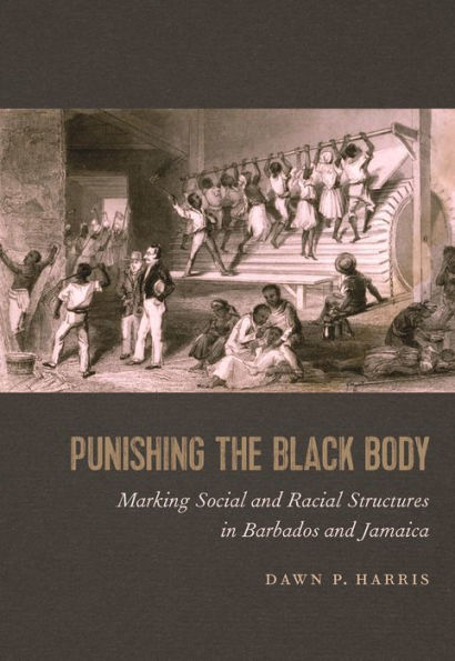 Punishing the Black Body: Marking Social and Racial Structures Barbados Jamaica