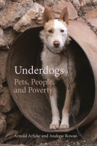 Title: Underdogs: Pets, People, and Poverty, Author: Arnold Arluke