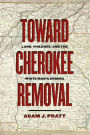 Toward Cherokee Removal: Land, Violence, and the White Man's Chance
