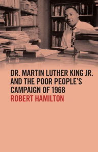 Dr. Martin Luther King Jr. and the Poor People's Campaign of 1968