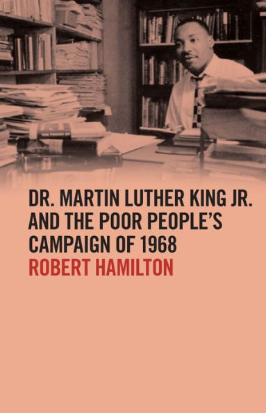 Dr. Martin Luther King Jr. and the Poor People's Campaign of 1968