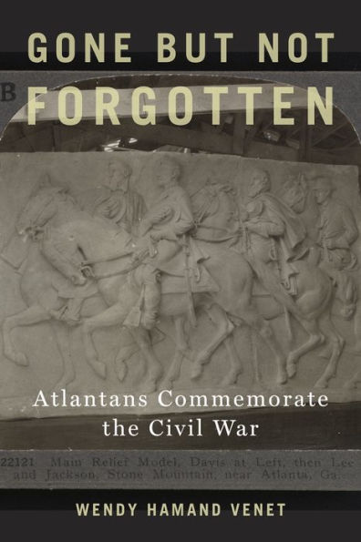 Gone but Not Forgotten: Atlantans Commemorate the Civil War