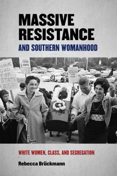 Massive Resistance and Southern Womanhood: White Women, Class, and Segregation