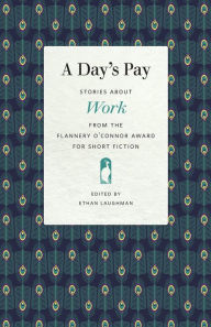 Title: A Day's Pay: Stories about Work from the Flannery O'Connor Award for Short Fiction, Author: Ethan Laughman