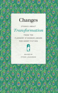 Title: Changes: Stories about Transformation from the Flannery O'Connor Award for Short Fiction, Author: Ethan Laughman