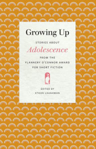 Title: Growing Up: Stories about Adolescence from the Flannery O'Connor Award for Short Fiction, Author: Ethan Laughman