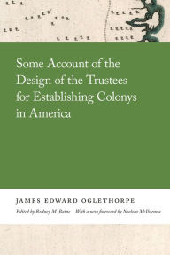 Title: Some Account of the Design of the Trustees for Establishing Colonys in America, Author: James Oglethorpe