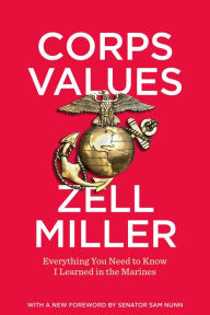 Title: Corps Values: Everything You Need to Know I Learned in the Marines, Author: Zell Miller