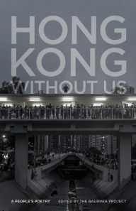 Title: Hong Kong without Us: A People's Poetry, Author: The Bauhinia Project