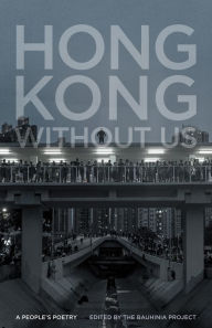 Title: Hong Kong without Us: A People's Poetry, Author: The Bauhinia Project