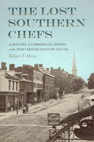 Ibooks for iphone free download The Lost Southern Chefs: A History of Commercial Dining in the Nineteenth-Century South CHM RTF 9780820360850