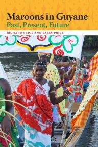 Title: Maroons in Guyane: Past, Present, Future, Author: Richard Price
