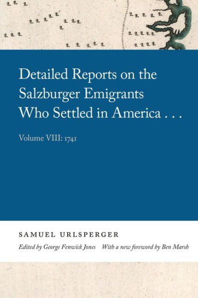 Detailed Reports on the Salzburger Emigrants Who Settled America...: Volume VIII: 1741