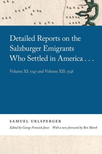 Detailed Reports on the Salzburger Emigrants Who Settled America...: Volume XI: 1747 and XII: 1748