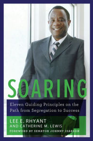 Title: Soaring: Eleven Guiding Principles on the Path from Segregation to Success, Author: Lee E. Rhyant