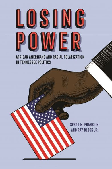Losing Power: African Americans and Racial Polarization Tennessee Politics