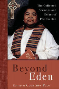 Title: Beyond Eden: The Collected Sermons and Essays of Prathia Hall, Author: Courtney Pace