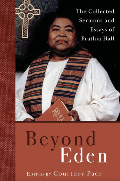 Beyond Eden: The Collected Sermons and Essays of Prathia Hall