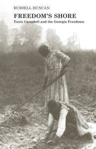 Title: Freedom's Shore: Tunis Campbell and the Georgia Freedmen, Author: Russell Duncan