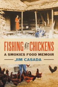 Free e book free download Fishing for Chickens: A Smokies Food Memoir CHM ePub PDB by Jim Casada 9780820362120