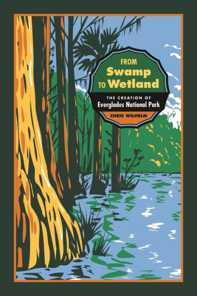 From Swamp to Wetland: The Creation of Everglades National Park
