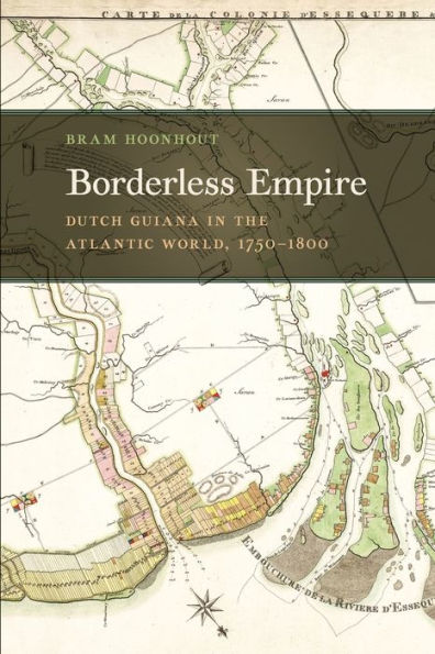 Borderless Empire: Dutch Guiana in the Atlantic World, 1750-1800