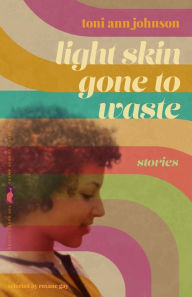 Free ebooks downloads pdf Light Skin Gone to Waste: Stories by Toni Ann Johnson, Toni Ann Johnson 9780820363066 (English Edition)
