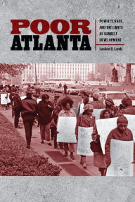 Title: Poor Atlanta: Poverty, Race, and the Limits of Sunbelt Development, Author: LeeAnn B. Lands