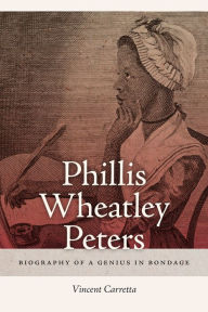 Epub ebooks downloads Phillis Wheatley Peters: Biography of a Genius in Bondage English version  by Vincent Carretta, Vincent Carretta 9780820363325