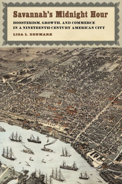 Savannah's Midnight Hour: Boosterism, Growth, and Commerce a Nineteenth-Century American City