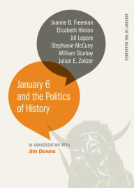 Title: January 6 and the Politics of History, Author: Jim Downs