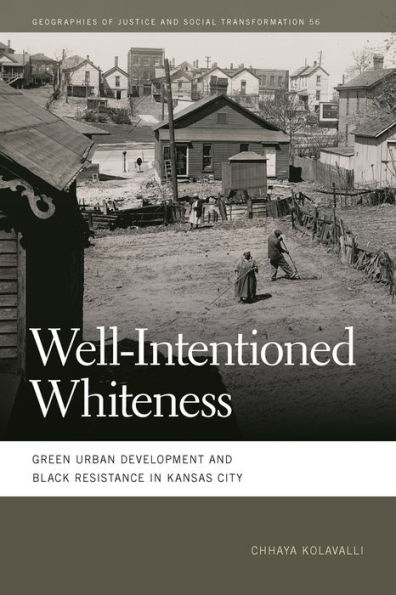 Well-Intentioned Whiteness: Green Urban Development and Black Resistance Kansas City