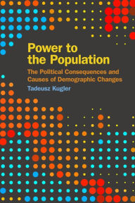 Title: Power to the Population: The Political Consequences and Causes of Demographic Changes, Author: Tadeusz Kugler