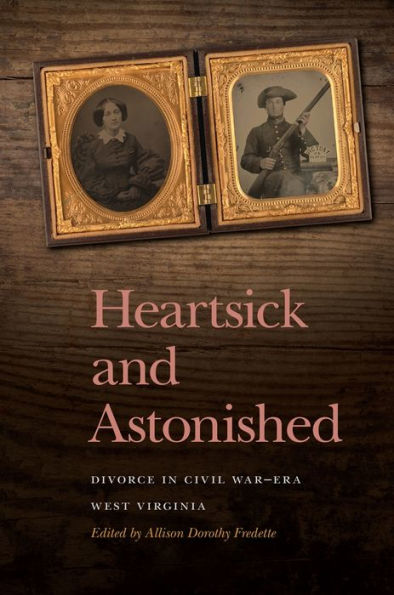 Heartsick and Astonished: Divorce Civil War-Era West Virginia