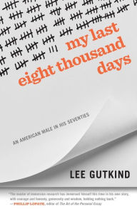 Title: My Last Eight Thousand Days: An American Male in His Seventies, Author: Lee Gutkind