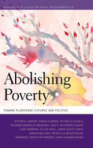 Title: Abolishing Poverty: Toward Pluriverse Futures and Politics, Author: Victoria Lawson