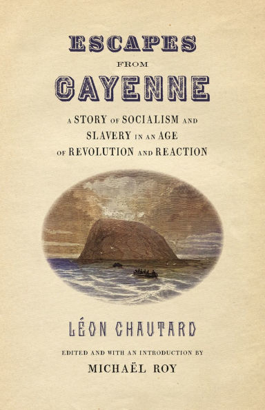 Escapes from Cayenne: A Story of Socialism and Slavery an Age Revolution Reaction