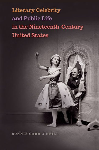 Literary Celebrity and Public Life the Nineteenth-Century United States