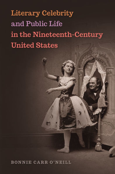 Literary Celebrity and Public Life the Nineteenth-Century United States