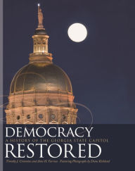 Title: Democracy Restored: A History of the Georgia State Capitol, Author: Anne H. Farrisee