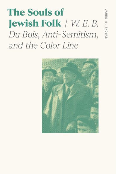 the Souls of Jewish Folk: W. E. B. Du Bois, Anti-Semitism, and Color Line