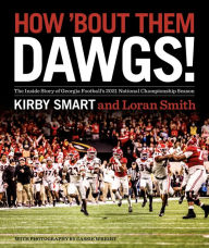 Title: How 'Bout Them Dawgs!: The Inside Story of Georgia Football's 2021 National Championship Season, Author: Kirby Smart