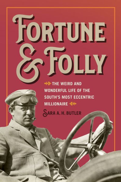 Fortune and Folly: the Weird Wonderful Life of South's Most Eccentric Millionaire