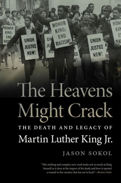 The Heavens Might Crack: Death and Legacy of Martin Luther King Jr.