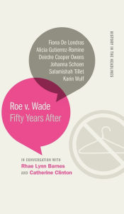 Title: Roe v. Wade: Fifty Years After, Author: Deirdre Cooper Owens