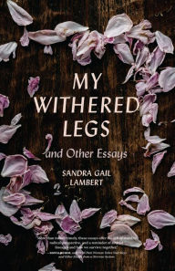 Title: My Withered Legs and Other Essays, Author: Sandra Gail Lambert