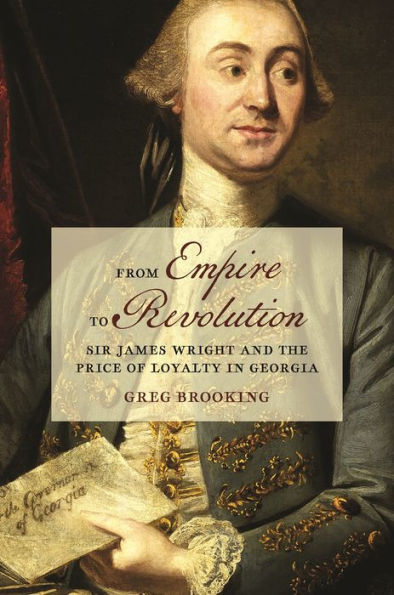 From Empire to Revolution: Sir James Wright and the Price of Loyalty Georgia